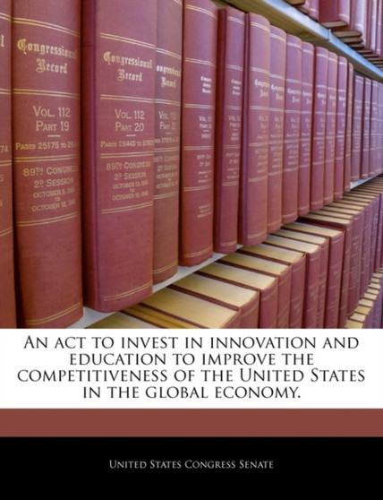 An ACT to Invest in Innovation and Education to Improve the Competitiveness of the United States in the Global Economy.
