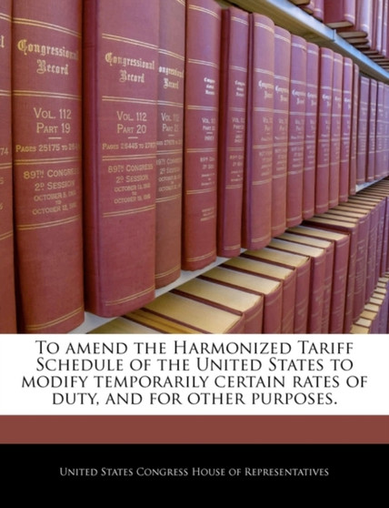 To Amend the Harmonized Tariff Schedule of the United States to Modify Temporarily Certain Rates of Duty, and for Other Purposes.