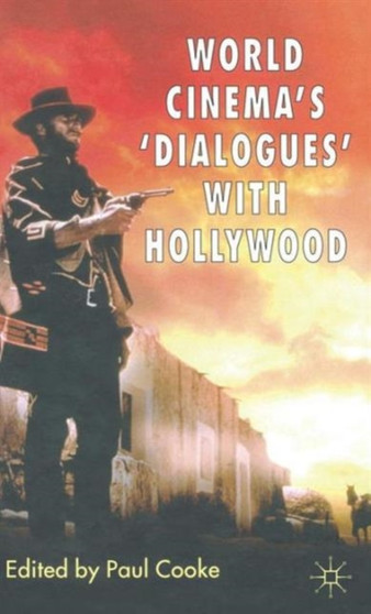 World Cinema's 'Dialogues' With Hollywood by P. Cooke - Hardback