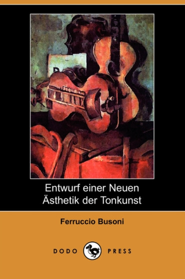 Entwurf Einer Neuen Asthetik Der Tonkunst (Dodo Press) by Ferruccio Busoni - Paperback