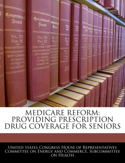 Medicare Reform : Providing Prescription Drug Coverage for Seniors