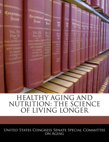 Healthy Aging and Nutrition : The Science of Living Longer