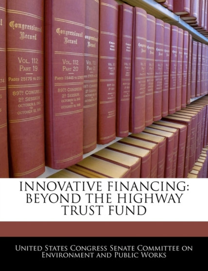 Innovative Financing : Beyond the Highway Trust Fund