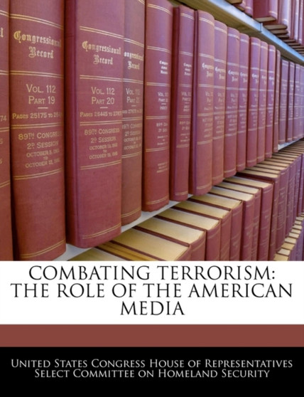 Combating Terrorism : The Role of the American Media