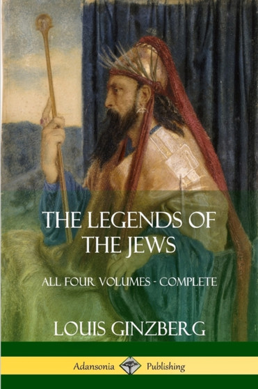 The Legends of the Jews : All Four Volumes - Complete by Louis Ginzberg - Paperback
