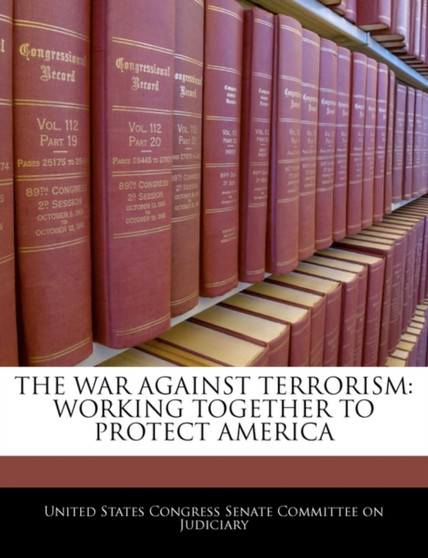 The War Against Terrorism : Working Together to Protect America