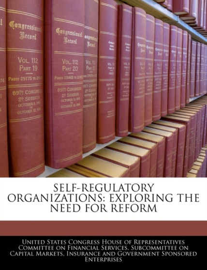 Self-Regulatory Organizations : Exploring the Need for Reform