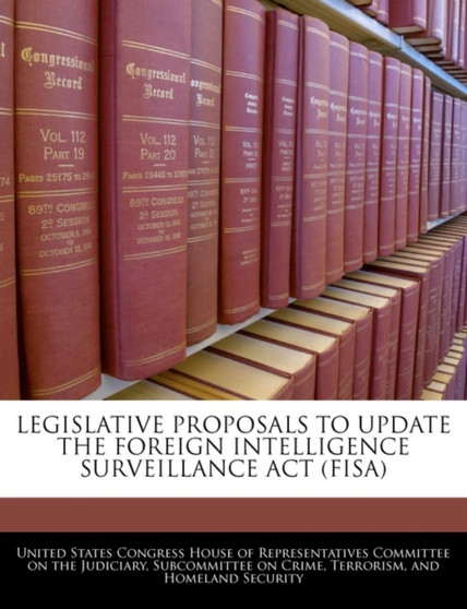 Legislative Proposals to Update the Foreign Intelligence Surveillance ACT (Fisa)