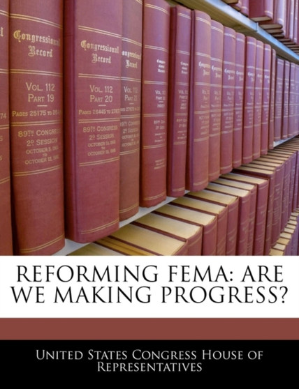 Reforming Fema : Are We Making Progress?