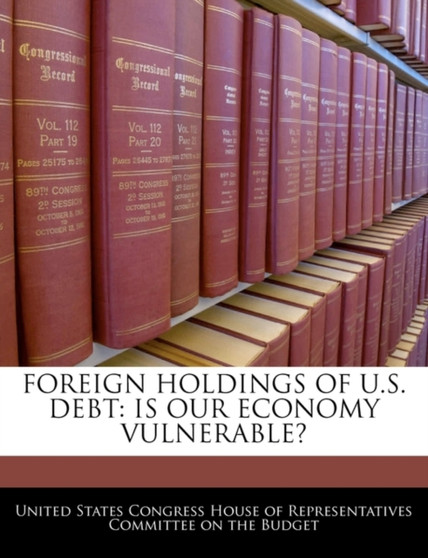 Foreign Holdings of U.S. Debt : Is Our Economy Vulnerable?
