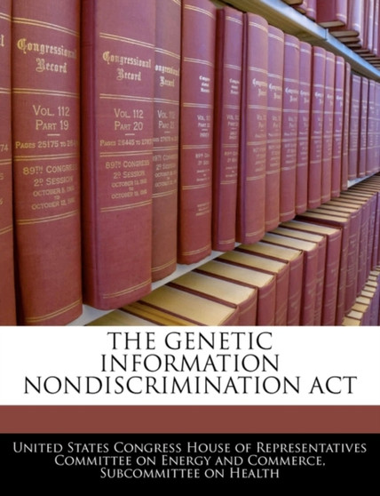 The Genetic Information Nondiscrimination ACT