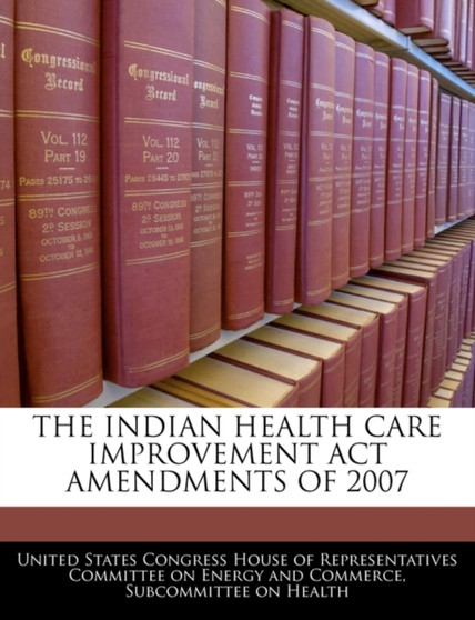 The Indian Health Care Improvement ACT Amendments of 2007
