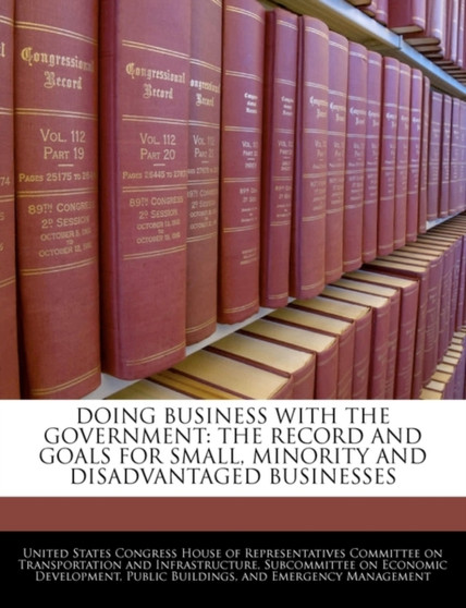 Doing Business with the Government : The Record and Goals for Small, Minority and Disadvantaged Businesses