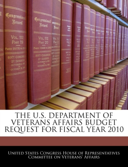 The U.S. Department of Veterans Affairs Budget Request for Fiscal Year 2010