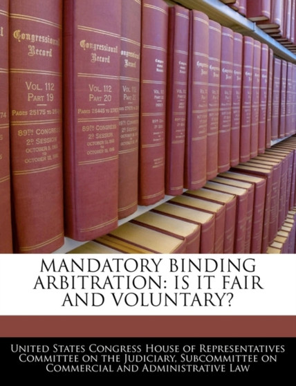 Mandatory Binding Arbitration : Is It Fair and Voluntary?