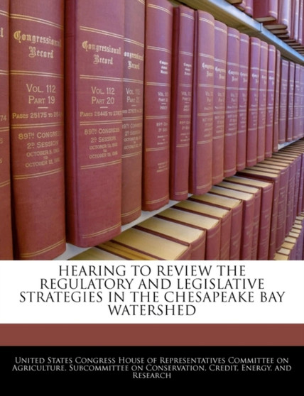 Hearing to Review the Regulatory and Legislative Strategies in the Chesapeake Bay Watershed