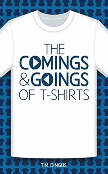 The Comings and Goings of T-Shirts by Tim Dingus - Paperback