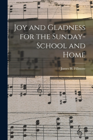 Joy and Gladness for the Sunday-school and Home by James H 184 Fillmore - Paperback