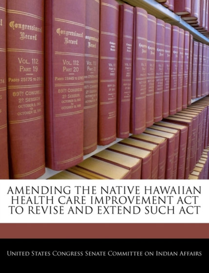 Amending the Native Hawaiian Health Care Improvement ACT to Revise and Extend Such ACT