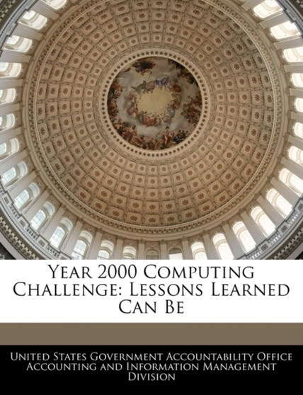 Year 2000 Computing Challenge : Lessons Learned Can Be