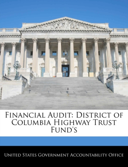 Financial Audit : District of Columbia Highway Trust Fund's