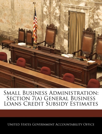 Small Business Administration : Section 7(a) General Business Loans Credit Subsidy Estimates