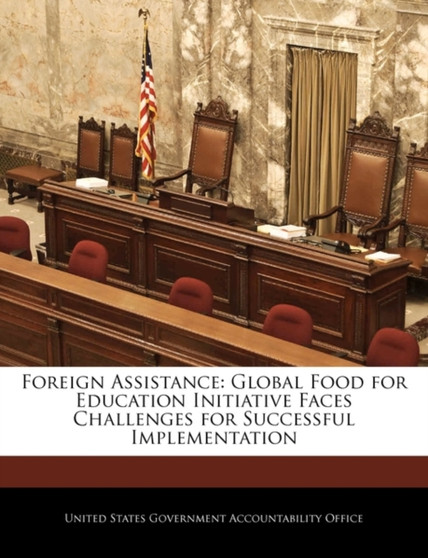 Foreign Assistance : Global Food for Education Initiative Faces Challenges for Successful Implementation