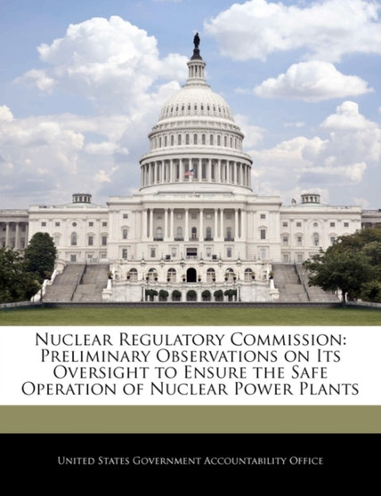Nuclear Regulatory Commission : Preliminary Observations on Its Oversight to Ensure the Safe Operation of Nuclear Power Plants