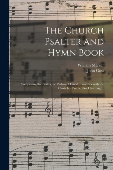 The Church Psalter and Hymn Book : Comprising the Psalter, or Psalms of David, Together With the Canticles, Pointed for Chanting ... by Mercer William Mercer - Paperback
