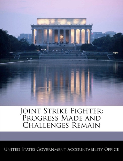 Joint Strike Fighter : Progress Made and Challenges Remain
