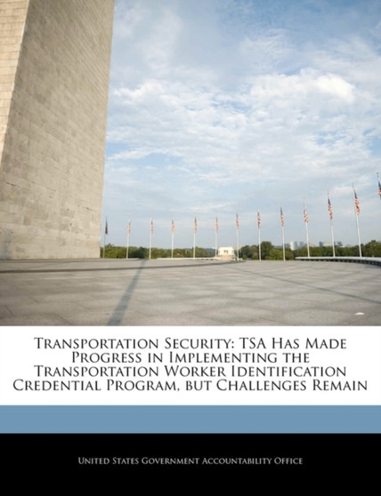 Transportation Security : Tsa Has Made Progress in Implementing the Transportation Worker Identification Credential Program, But Challenges Remain
