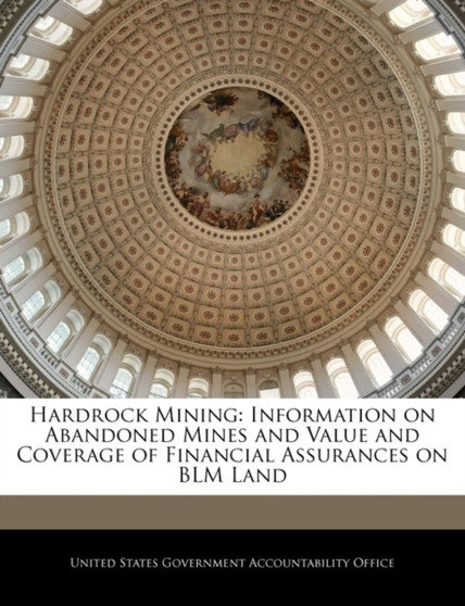 Hardrock Mining : Information on Abandoned Mines and Value and Coverage of Financial Assurances on Blm Land