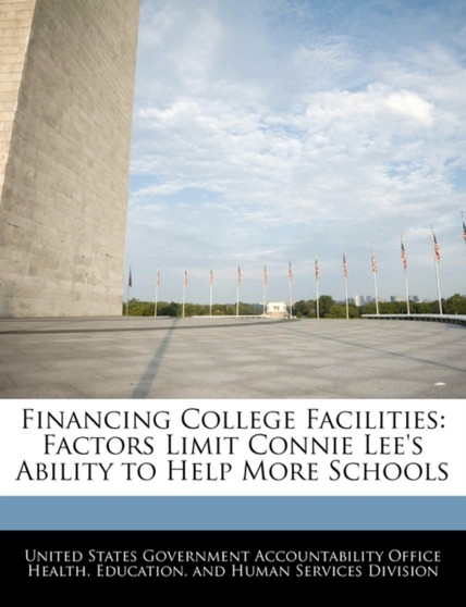 Financing College Facilities : Factors Limit Connie Lee's Ability to Help More Schools