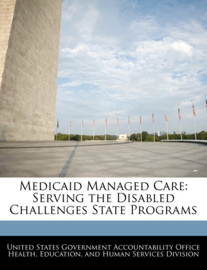 Medicaid Managed Care : Serving the Disabled Challenges State Programs