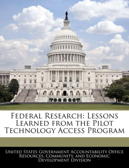 Federal Research : Lessons Learned from the Pilot Technology Access Program