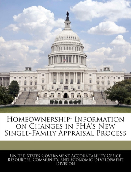 Homeownership : Information on Changes in FHA's New Single-Family Appraisal Process