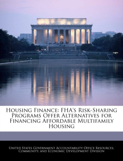 Housing Finance : FHA's Risk-Sharing Programs Offer Alternatives for Financing Affordable Multifamily Housing