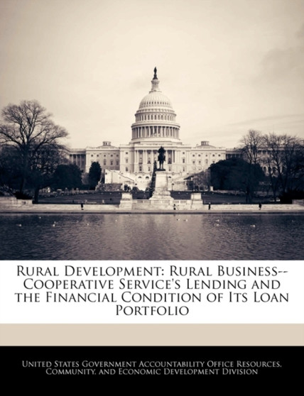 Rural Development : Rural Business--Cooperative Service's Lending and the Financial Condition of Its Loan Portfolio