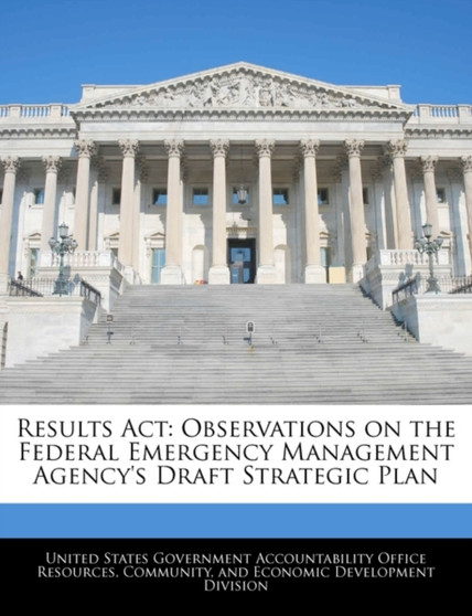 Results ACT : Observations on the Federal Emergency Management Agency's Draft Strategic Plan