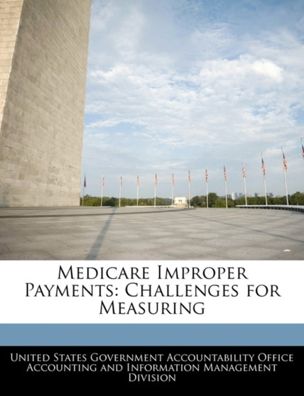 Medicare Improper Payments : Challenges for Measuring