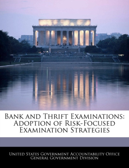 Bank and Thrift Examinations : Adoption of Risk-Focused Examination Strategies