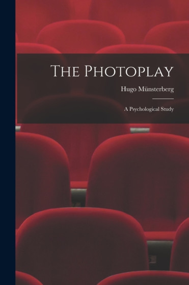 The Photoplay : A Psychological Study by Hugo Munsterberg - Paperback