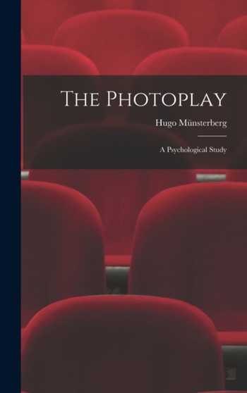 The Photoplay : A Psychological Study by Hugo Munsterberg - Hardback