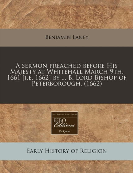 A Sermon Preached Before His Majesty at Whitehall March 9th, 1661 [i.E. 1662] by ... B. Lord Bishop of Peterborough. (1662)