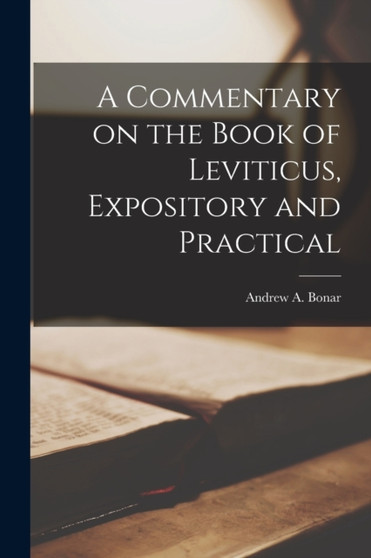 A Commentary on the Book of Leviticus, Expository and Practical by Bonar Andrew a - Paperback