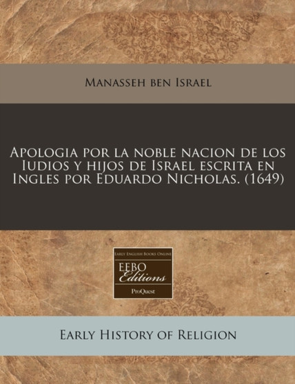Apologia Por La Noble Nacion de Los Iudios Y Hijos de Israel Escrita En Ingles Por Eduardo Nicholas. (1649)