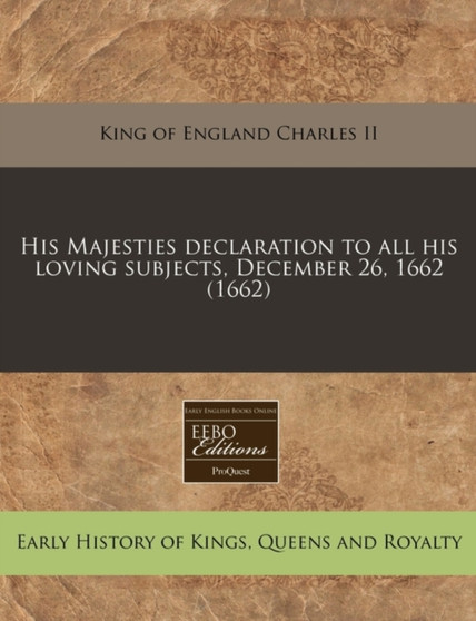 His Majesties Declaration to All His Loving Subjects, December 26, 1662 (1662)