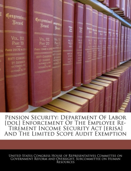 Pension Security : Department of Labor [Dol] Enforcement of the Employee Re- Tirement Income Security ACT [Erisa] and the Limited Scope Audit Exemption