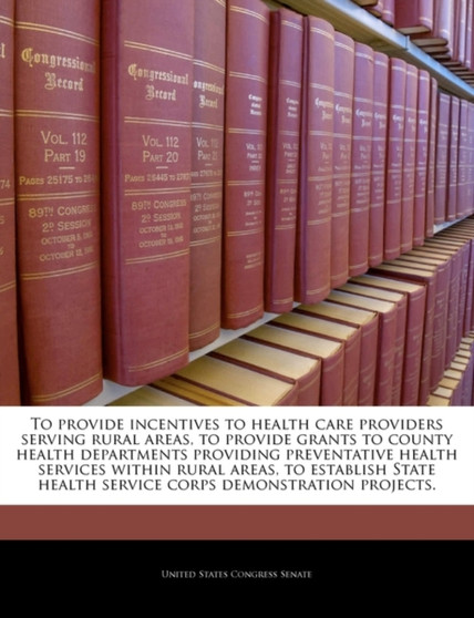 To Provide Incentives to Health Care Providers Serving Rural Areas, to Provide Grants to County Health Departments Providing Preventative Health Services Within Rural Areas, to Establish State Health