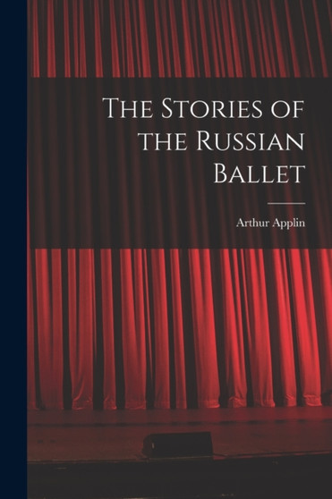 The Stories of the Russian Ballet by Arthur Applin - Paperback